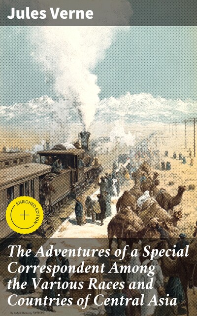 The Adventures of a Special Correspondent Among the Various Races and Countries of Central Asia, Jules Verne