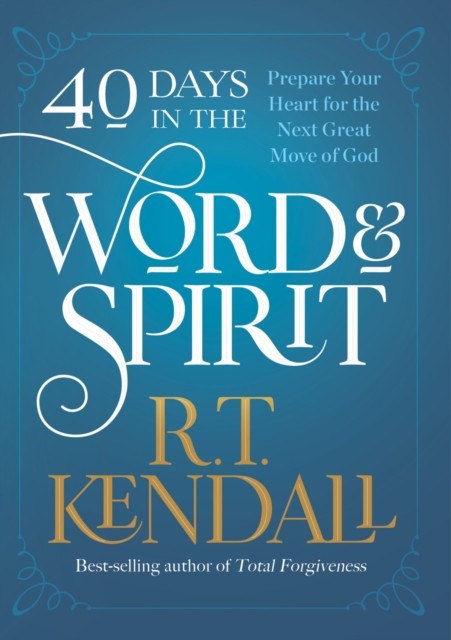 40 Days in the Word and Spirit, R.T. Kendall