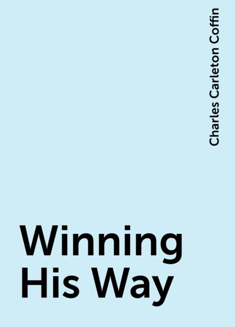 Winning His Way, Charles Carleton Coffin
