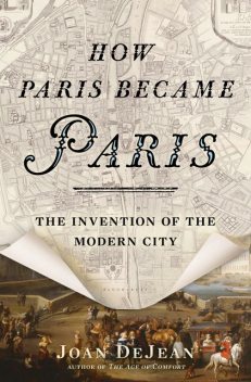 How Paris Became Paris, Joan DeJean
