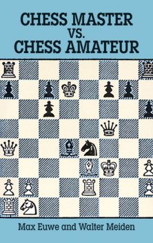 Chess Master vs. Chess Amateur, Max Euwe, Walter Meiden
