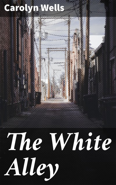The White Alley, Carolyn Wells