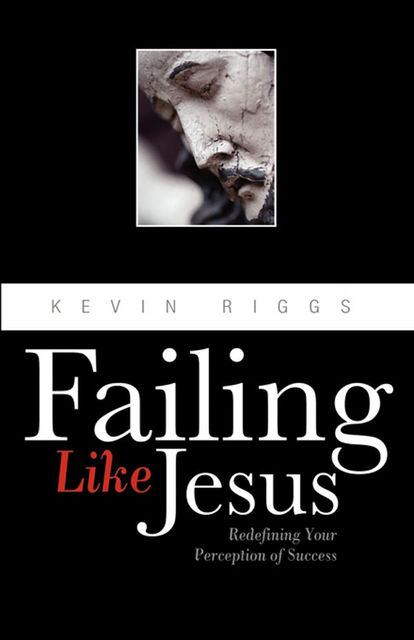 Failing Like Jesus, Kevin Riggs