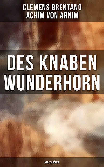 Des Knaben Wunderhorn (Alle 3 Bände), Clemens Brentano, Achim von Arnim
