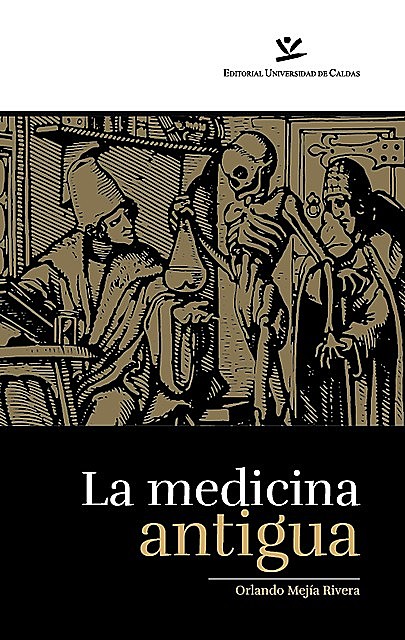 La Medicina Antigua. De Homero a la peste negra, Orlando Mejía Rivera