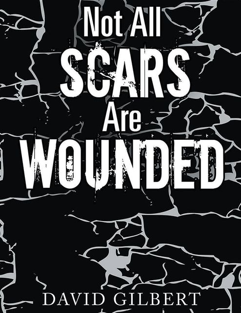 Not All Scars Are Wounded, David Gilbert