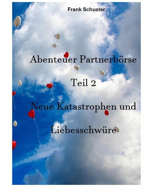Abenteuer Partnerbörse Teil 2 – Neue Katastrophen und Liebesschwüre, Frank Schuster