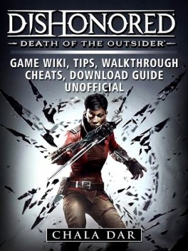 Dishonored Death of the Outsider Game Wiki, Tips, Walkthrough, Cheats, Download Guide Unofficial, Chala Dar