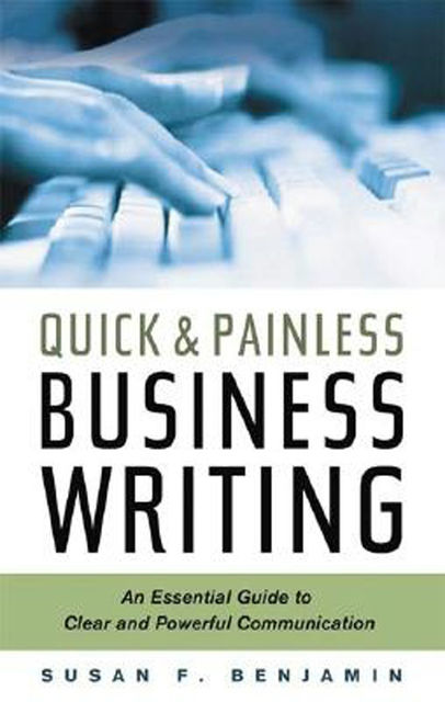 Quick and Painless Business Writing, Susan Benjamin