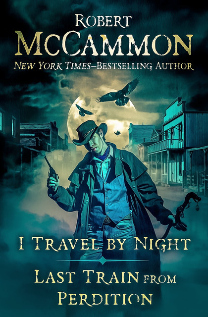 I Travel by Night and Last Train from Perdition, Robert McCammon