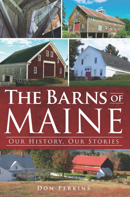 Barns of Maine: Our History, Our Stories, Don Perkins