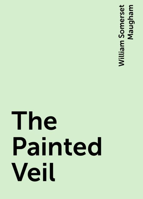 The Painted Veil, William Somerset Maugham