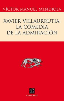 Xavier Villaurrutia: la comedia de la admiración, Víctor Manuel Mendiola