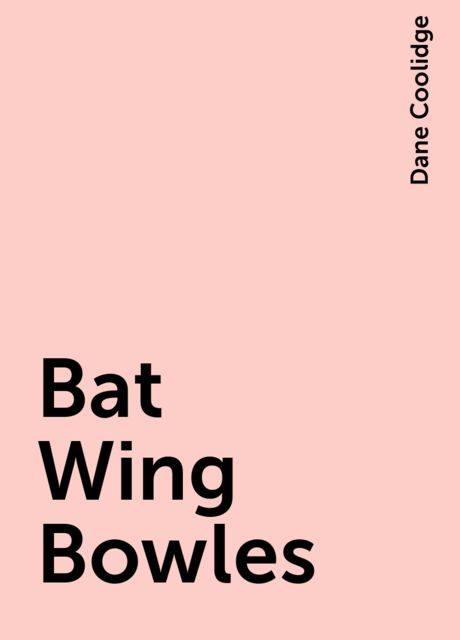 Bat Wing Bowles, Dane Coolidge