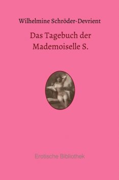 Das Tagebuch der Mademoiselle S. Aus den Memoiren einer Sängerin (Klassiker der Erotik), Wilhelmine Schröder-Devrient