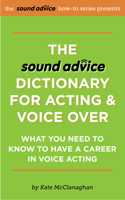The Sound Advice Dictionary for Acting & Voice Over, Kate McClanaghan