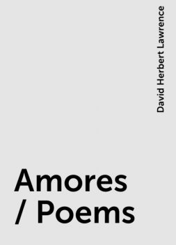 Amores / Poems, David Herbert Lawrence