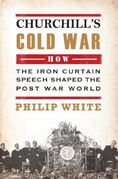 Churchills Cold War, Philip White