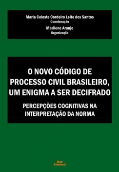 O Novo Código de Processo Civil Brasileiro, um enigma a ser decifrado, Maria Celeste Cordeiro Leite dos Santos