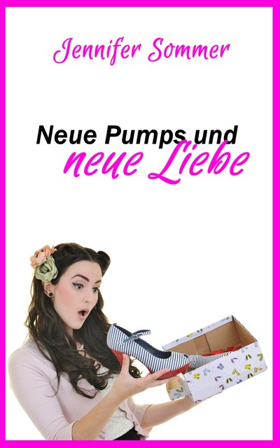 Neue Pumps und neue Liebe, Jennifer Sommer