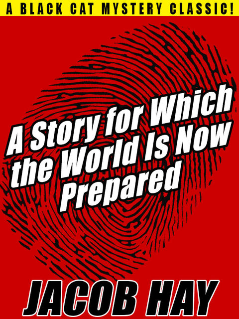 A Story for Which the World Is Now Prepared, Jacob Hay