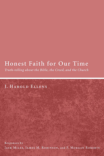 Honest Faith for Our Time, J. Harold Ellens