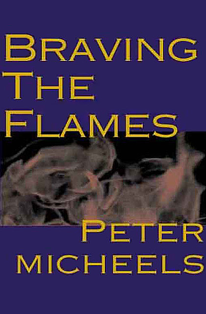 Braving the Flames, Peter Micheels