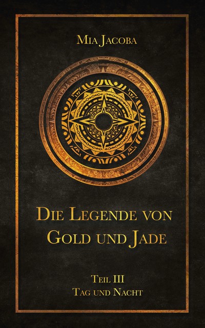 Die Legende von Gold und Jade – Teil 3: Tag und Nacht, Mia Jacoba
