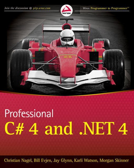 Professional C# 4.0 and. NET 4, Christian Nagel, Karli Watson, Morgan Skinner, Bill Evjen, Jay Glynn