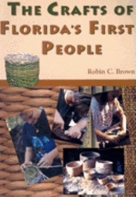 The Crafts of Florida's First People, Robin Brown