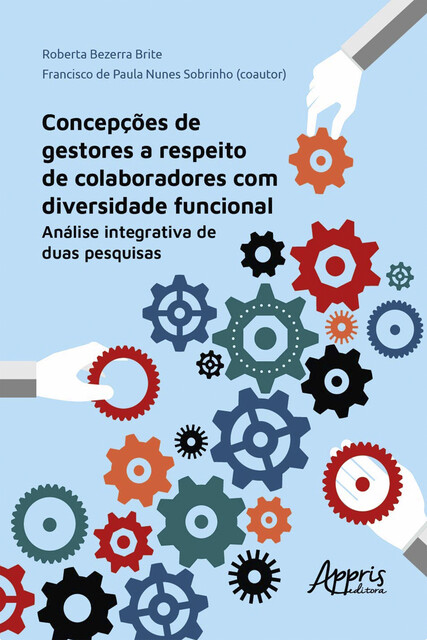 Concepções de Gestores a Respeito de Colaboradores com Diversidade Funcional: Análise Integrativa de Duas Pesquisas, Francisco de Paula Nunes Sobrinho, Roberta Bezerra Brite