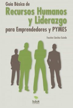 Guía Básica de Recursos Humanos y Liderazgo para Emprendedores y PYMES, Faustino Sánchez