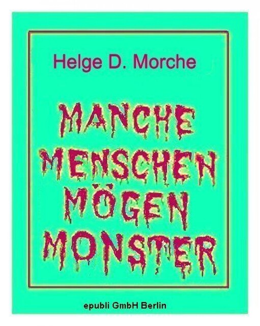 MANCHE MENSCHEN MÖGEN MONSTER, Helge Morche