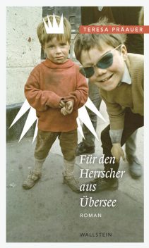 Für den Herrscher aus Übersee, Teresa Präauer
