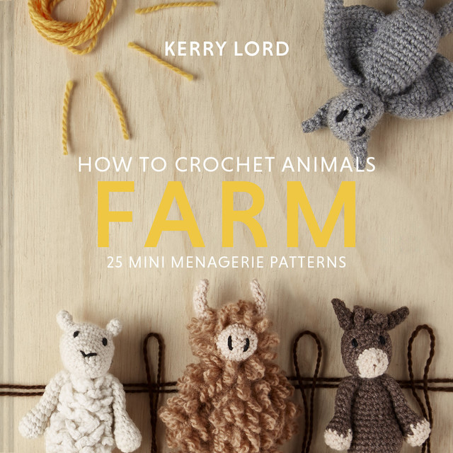 How to Crochet Animals: Farm, Kerry Lord