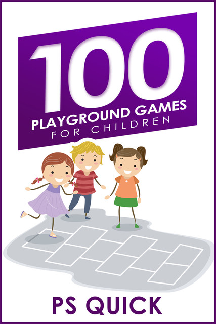 100 Playground Games for Children, P.S. Quick