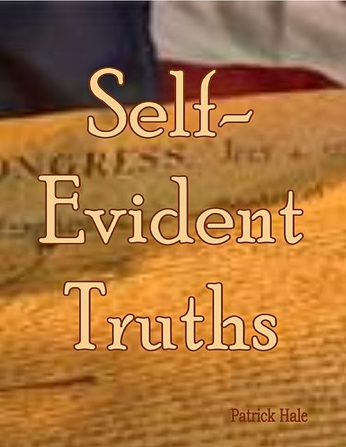 Self – Evident Truths, Patrick Hale