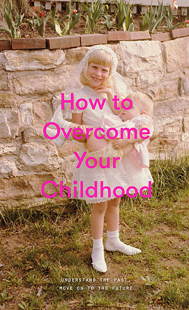 How to Overcome Your Childhood, The School of Life