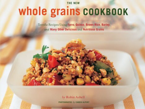 The New Whole Grain Cookbook, Robin Asbell