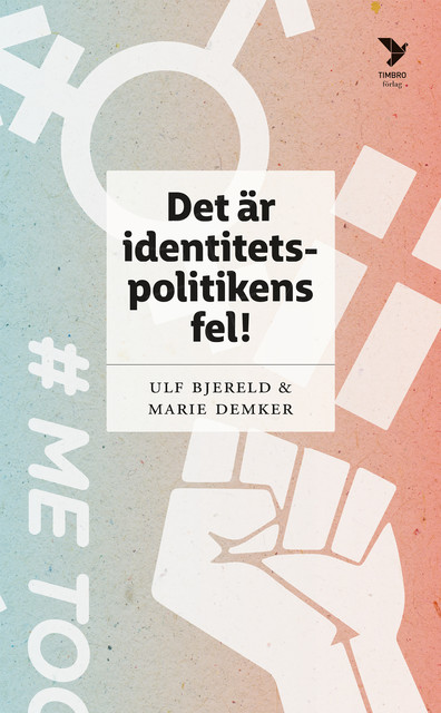 Det är identitetspolitikens fel, Marie Demker, Ulf Bjereld