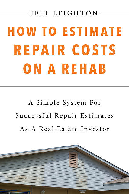 How To Estimate Repair Costs On A Rehab, Jeff Leighton