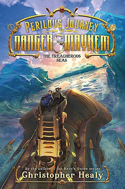 A Perilous Journey of Danger and Mayhem #2: The Treacherous Seas, Christopher Healy