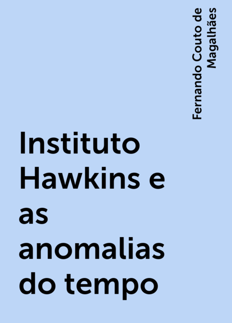 Instituto Hawkins e as anomalias do tempo, Fernando Couto de Magalhães