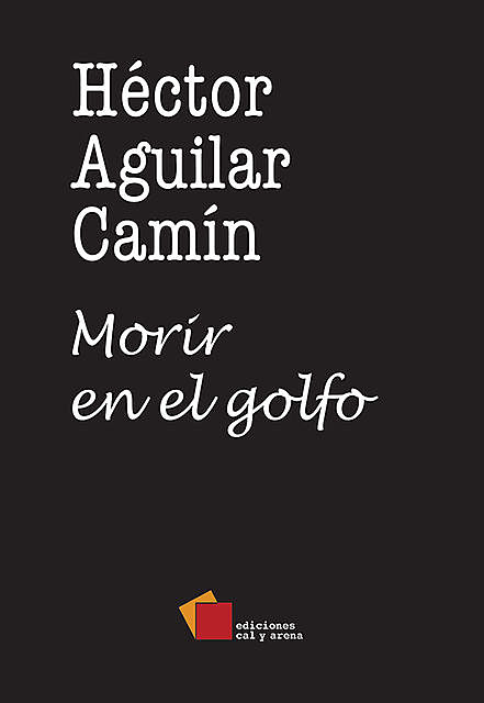 Morir en el golfo, Héctor Aguilar Camín