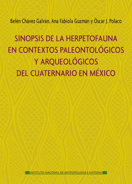 Sinópsis de la herpetofauna en contextos paleontológicos y arqueológicos del cuaternario en México, Ana Guzmán, Belén Chávez Glaván, Óscar J Polaco