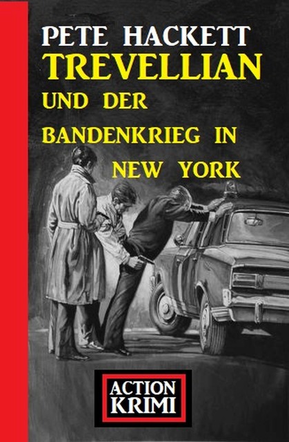 Trevellian und der Bandenkrieg in New York: Action Krimi, Pete Hackett