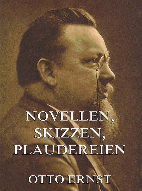 Novellen, Skizzen, Plaudereien, Otto Ernst
