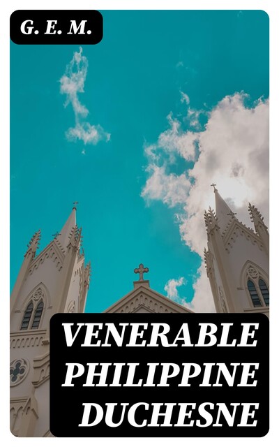 Venerable Philippine Duchesne, G.E.M.