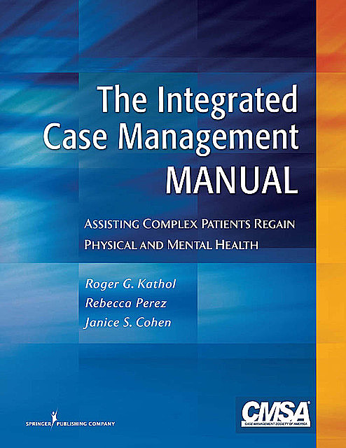 The Integrated Case Management Manual, CPsych, Frits Huyse, Janice S. Cohen, Roger G. Kathol