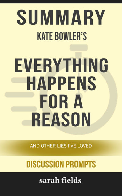 Summary: Kate Bowler's Everything Happens for a Reason, Sarah Fields
